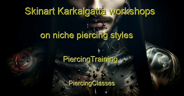 Skinart Karkalgatta workshops on niche piercing styles | #PiercingTraining #PiercingClasses #SkinartTraining-India