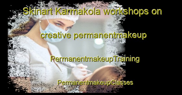 Skinart Karmakola workshops on creative permanentmakeup | #PermanentmakeupTraining #PermanentmakeupClasses #SkinartTraining-India