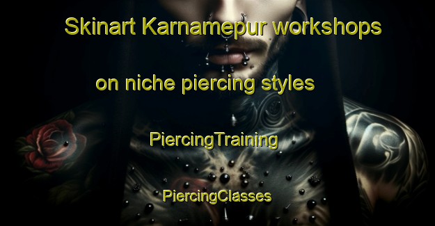 Skinart Karnamepur workshops on niche piercing styles | #PiercingTraining #PiercingClasses #SkinartTraining-India