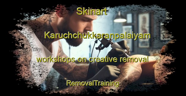 Skinart Karuchchukkaranpalaiyam workshops on creative removal | RemovalTraining | RemovalClasses | SkinartTraining-India