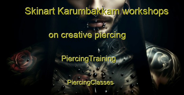 Skinart Karumbakkam workshops on creative piercing | PiercingTraining | PiercingClasses | SkinartTraining-India