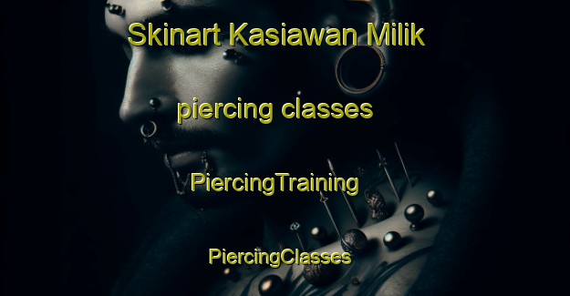 Skinart Kasiawan Milik piercing classes | PiercingTraining | PiercingClasses | SkinartTraining-India