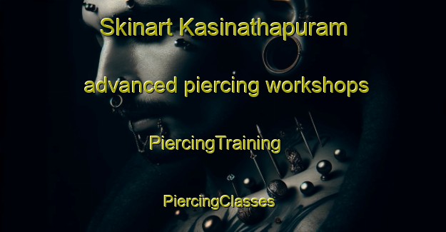 Skinart Kasinathapuram advanced piercing workshops | PiercingTraining | PiercingClasses | SkinartTraining-India