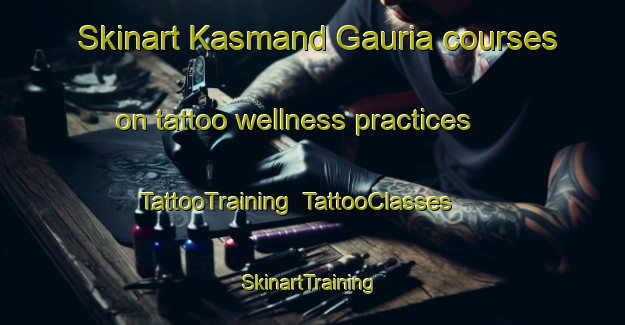 Skinart Kasmand Gauria courses on tattoo wellness practices | TattooTraining | TattooClasses | SkinartTraining-India