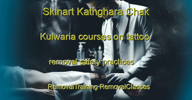 Skinart Kathghara Chak Kulwaria courses on tattoo removal safety practices | #RemovalTraining #RemovalClasses #SkinartTraining-India