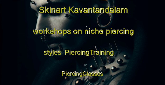 Skinart Kavantandalam workshops on niche piercing styles | #PiercingTraining #PiercingClasses #SkinartTraining-India