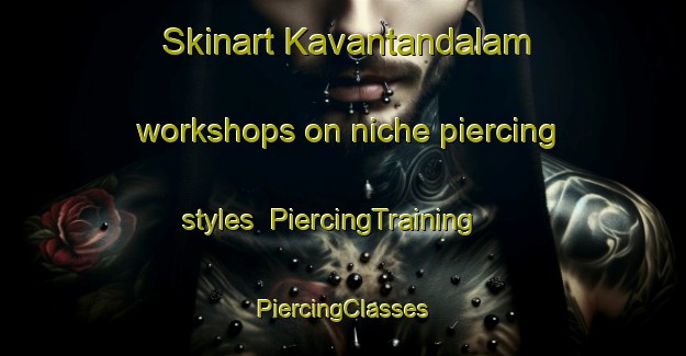 Skinart Kavantandalam workshops on niche piercing styles | #PiercingTraining #PiercingClasses #SkinartTraining-India