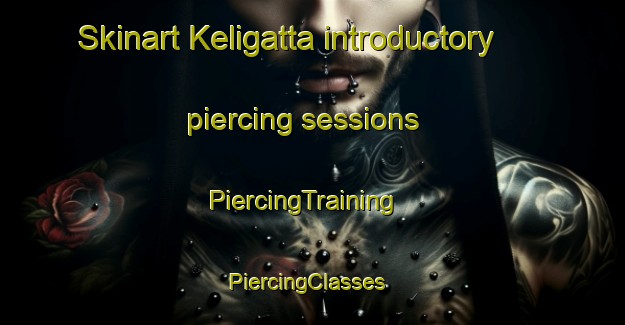 Skinart Keligatta introductory piercing sessions | PiercingTraining | PiercingClasses | SkinartTraining-India