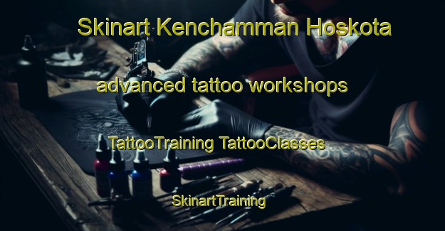 Skinart Kenchamman Hoskota advanced tattoo workshops | #TattooTraining #TattooClasses #SkinartTraining-India