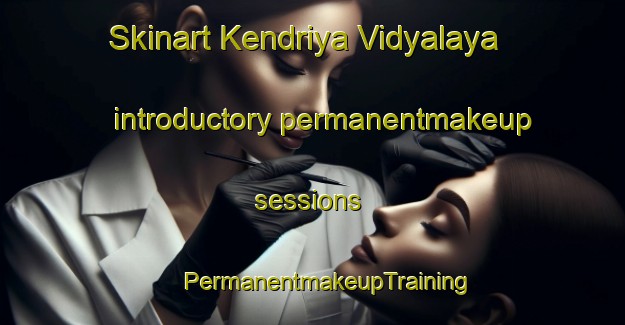 Skinart Kendriya Vidyalaya introductory permanentmakeup sessions | #PermanentmakeupTraining #PermanentmakeupClasses #SkinartTraining-India