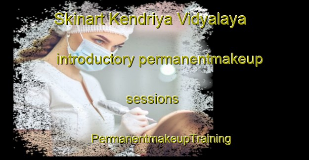 Skinart Kendriya Vidyalaya introductory permanentmakeup sessions | #PermanentmakeupTraining #PermanentmakeupClasses #SkinartTraining-India