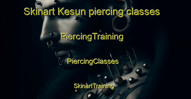 Skinart Kesun piercing classes | PiercingTraining | PiercingClasses | SkinartTraining-India