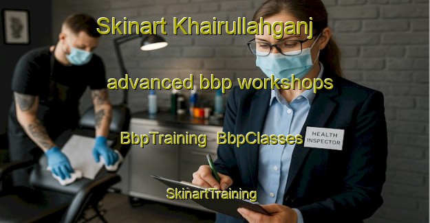 Skinart Khairullahganj advanced bbp workshops | BbpTraining | BbpClasses | SkinartTraining-India