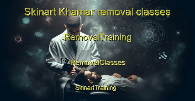 Skinart Khamar removal classes | RemovalTraining | RemovalClasses | SkinartTraining-India