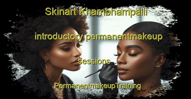Skinart Khambhampalli introductory permanentmakeup sessions | PermanentmakeupTraining | PermanentmakeupClasses | SkinartTraining-India