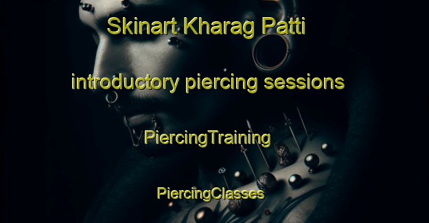 Skinart Kharag Patti introductory piercing sessions | PiercingTraining | PiercingClasses | SkinartTraining-India