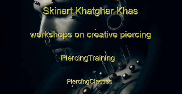 Skinart Khatghar Khas workshops on creative piercing | PiercingTraining | PiercingClasses | SkinartTraining-India