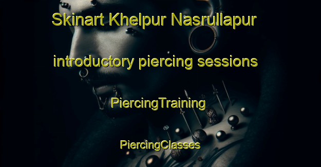 Skinart Khelpur Nasrullapur introductory piercing sessions | #PiercingTraining #PiercingClasses #SkinartTraining-India