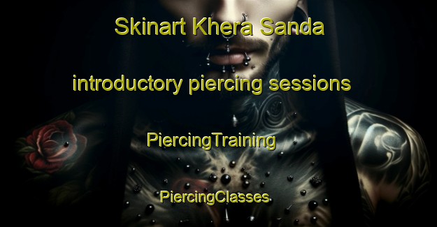 Skinart Khera Sanda introductory piercing sessions | PiercingTraining | PiercingClasses | SkinartTraining-India