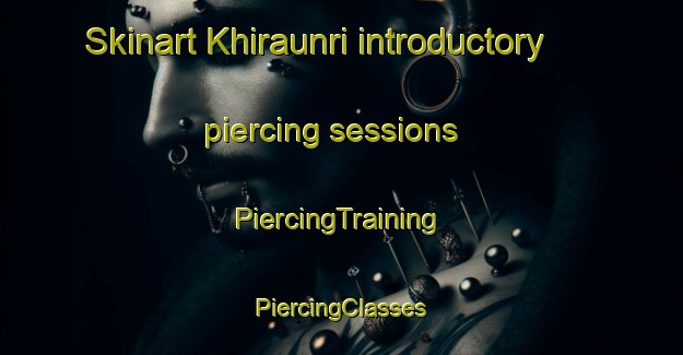 Skinart Khiraunri introductory piercing sessions | #PiercingTraining #PiercingClasses #SkinartTraining-India