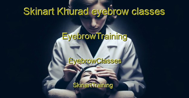 Skinart Khurad eyebrow classes | EyebrowTraining | EyebrowClasses | SkinartTraining-India