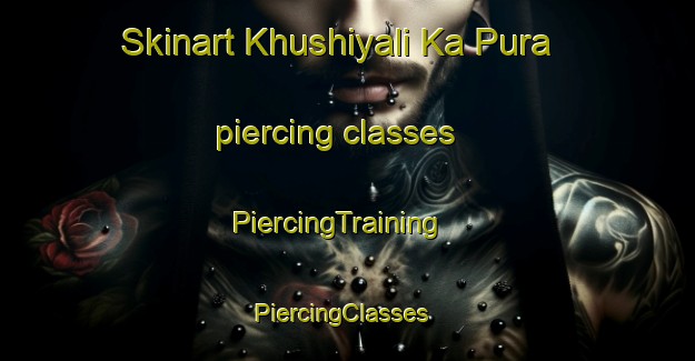 Skinart Khushiyali Ka Pura piercing classes | PiercingTraining | PiercingClasses | SkinartTraining-India