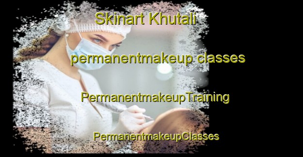 Skinart Khutali permanentmakeup classes | PermanentmakeupTraining | PermanentmakeupClasses | SkinartTraining-India