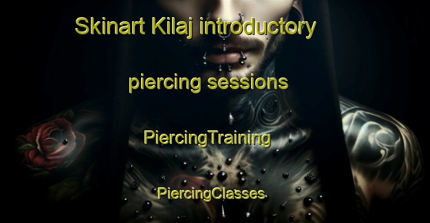 Skinart Kilaj introductory piercing sessions | PiercingTraining | PiercingClasses | SkinartTraining-India