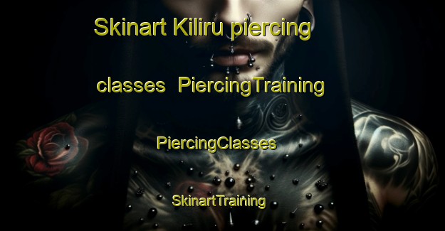Skinart Kiliru piercing classes | PiercingTraining | PiercingClasses | SkinartTraining-India