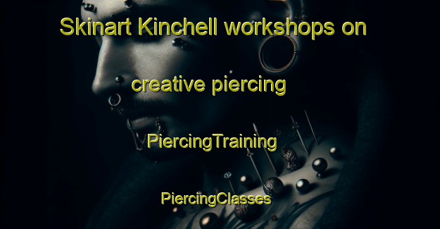 Skinart Kinchell workshops on creative piercing | PiercingTraining | PiercingClasses | SkinartTraining-India