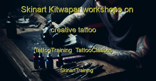Skinart Kitwapar workshops on creative tattoo | TattooTraining | TattooClasses | SkinartTraining-India