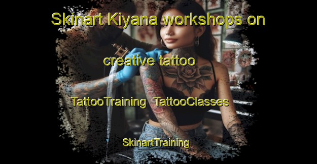 Skinart Kiyana workshops on creative tattoo | TattooTraining | TattooClasses | SkinartTraining-India