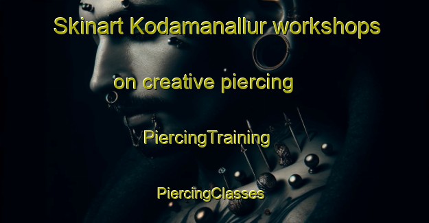 Skinart Kodamanallur workshops on creative piercing | PiercingTraining | PiercingClasses | SkinartTraining-India