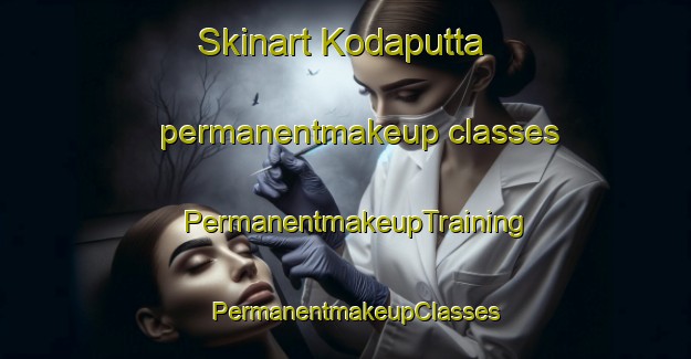 Skinart Kodaputta permanentmakeup classes | PermanentmakeupTraining | PermanentmakeupClasses | SkinartTraining-India