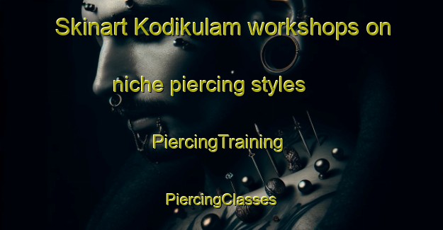 Skinart Kodikulam workshops on niche piercing styles | #PiercingTraining #PiercingClasses #SkinartTraining-India