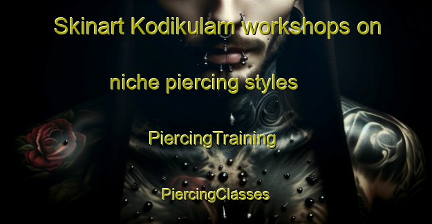 Skinart Kodikulam workshops on niche piercing styles | #PiercingTraining #PiercingClasses #SkinartTraining-India