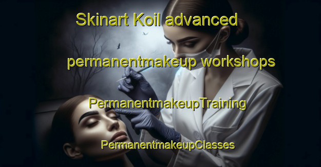 Skinart Koil advanced permanentmakeup workshops | #PermanentmakeupTraining #PermanentmakeupClasses #SkinartTraining-India