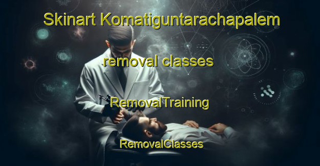 Skinart Komatiguntarachapalem removal classes | RemovalTraining | RemovalClasses | SkinartTraining-India