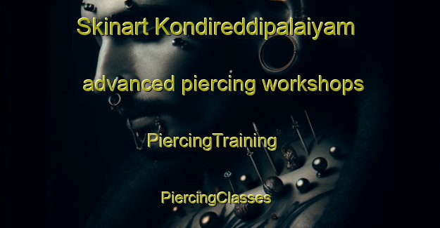 Skinart Kondireddipalaiyam advanced piercing workshops | PiercingTraining | PiercingClasses | SkinartTraining-India