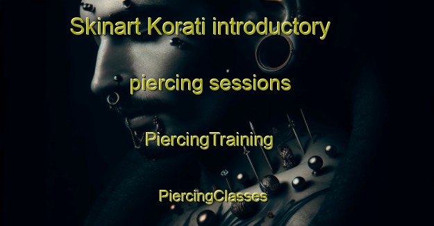 Skinart Korati introductory piercing sessions | PiercingTraining | PiercingClasses | SkinartTraining-India