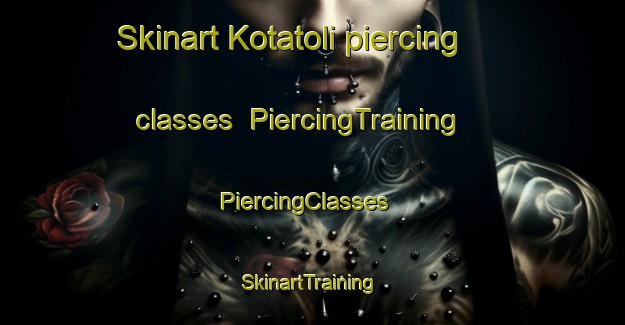 Skinart Kotatoli piercing classes | PiercingTraining | PiercingClasses | SkinartTraining-India