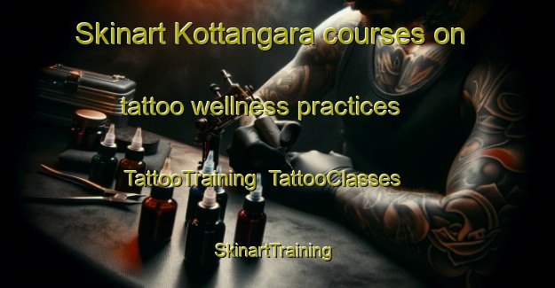 Skinart Kottangara courses on tattoo wellness practices | TattooTraining | TattooClasses | SkinartTraining-India