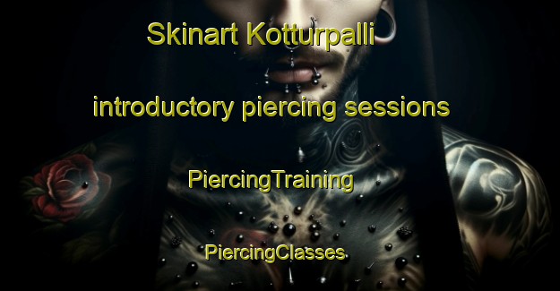 Skinart Kotturpalli introductory piercing sessions | PiercingTraining | PiercingClasses | SkinartTraining-India