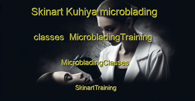 Skinart Kuhiya microblading classes | MicrobladingTraining | MicrobladingClasses | SkinartTraining-India