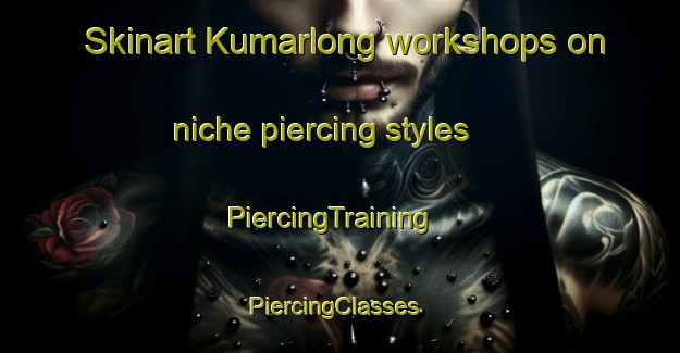 Skinart Kumarlong workshops on niche piercing styles | PiercingTraining | PiercingClasses | SkinartTraining-India