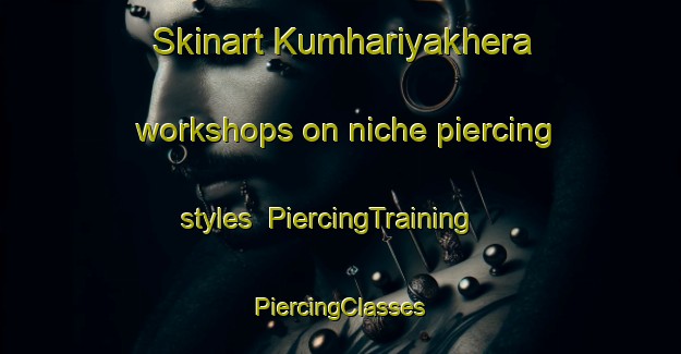 Skinart Kumhariyakhera workshops on niche piercing styles | #PiercingTraining #PiercingClasses #SkinartTraining-India