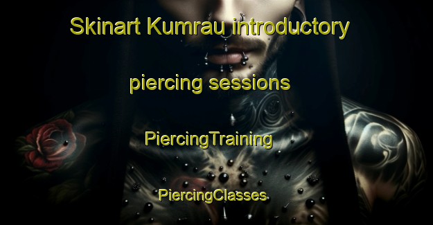 Skinart Kumrau introductory piercing sessions | PiercingTraining | PiercingClasses | SkinartTraining-India