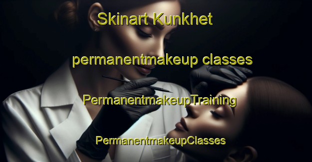 Skinart Kunkhet permanentmakeup classes | PermanentmakeupTraining | PermanentmakeupClasses | SkinartTraining-India