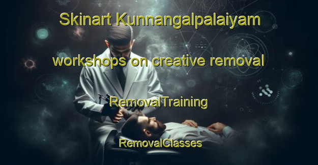 Skinart Kunnangalpalaiyam workshops on creative removal | RemovalTraining | RemovalClasses | SkinartTraining-India