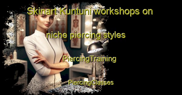 Skinart Kuntuni workshops on niche piercing styles | #PiercingTraining #PiercingClasses #SkinartTraining-India